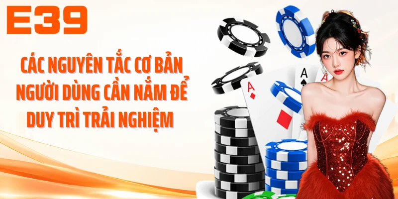 Các nguyên tắc cơ bản người dùng cần nắm để duy trì trải nghiệm