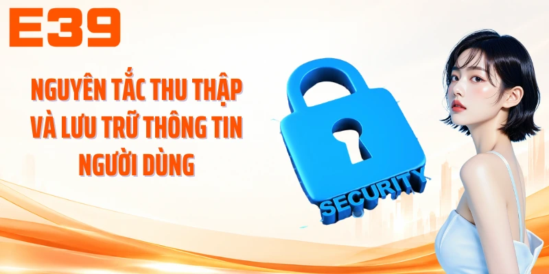 Nguyên tắc thu thập và lưu trữ thông tin người dùng