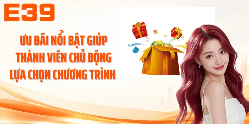 Ưu đãi nổi bật giúp thành viên chủ động lựa chọn chương trình